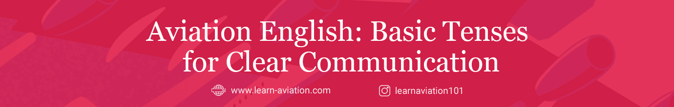 Aviation English: Basic Grammar Tenses